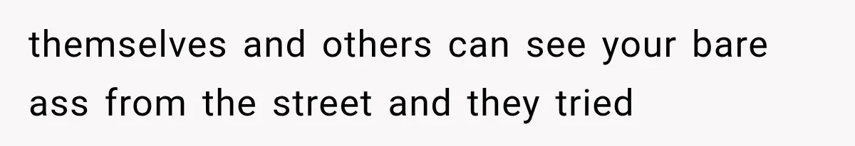 Neighbor Complained About Seeing Into Their Home, So The New Homeowner Had The Perfect Response themselves and others can see your bare ass from the street and they tried