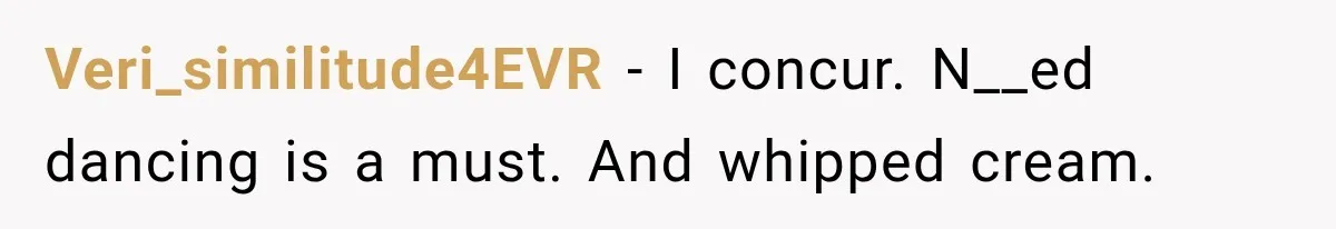 Neighbor Complained About Seeing Into Their Home, So The New Homeowner Had The Perfect Response Veri_similitude4EVR − I concur. N__ed dancing is a must. And whipped cream.