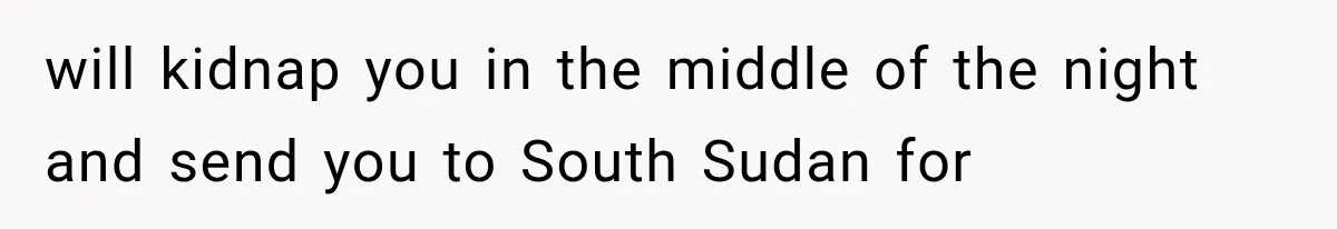 Neighbor Complained About Seeing Into Their Home, So The New Homeowner Had The Perfect Response will kidnap you in the middle of the night and send you to South Sudan for