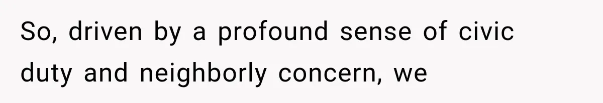 Neighbor Complained About Seeing Into Their Home, So The New Homeowner Had The Perfect Response So, driven by a profound sense of civic duty and neighborly concern, we