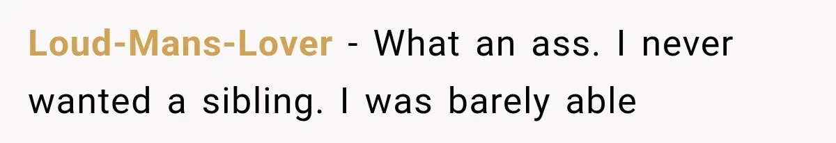 Loud-Mans-Lover − What an ass. I never wanted a sibling. I was barely able