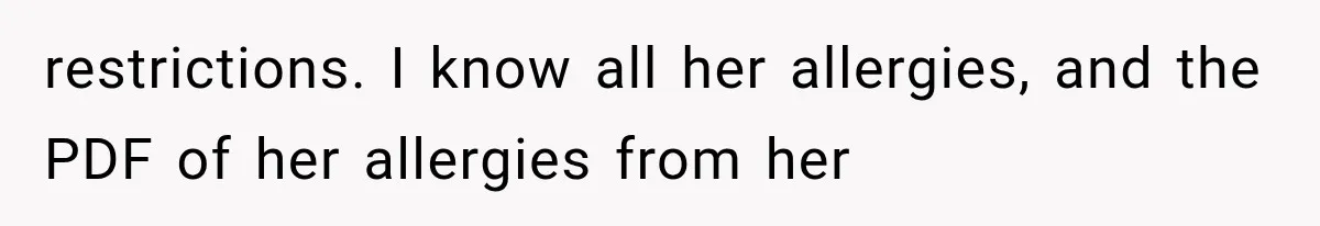 restrictions. I know all her allergies, and the PDF of her allergies from her