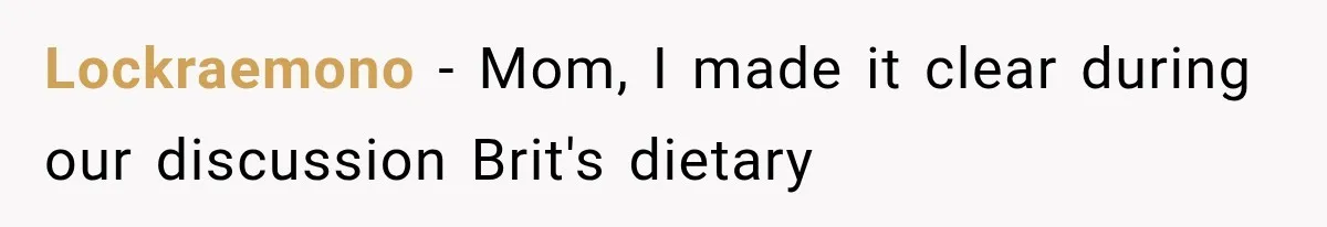Lockraemono − Mom, I made it clear during our discussion Brit's dietary