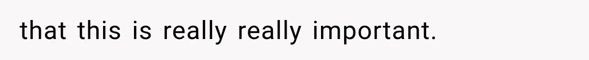 that this is really really important.
