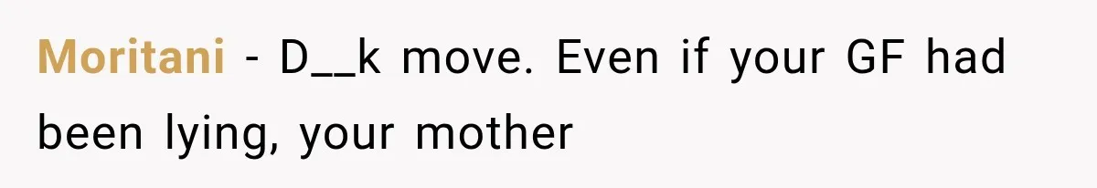 Moritani − D__k move. Even if your GF had been lying, your mother