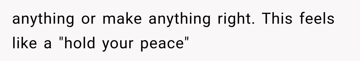 anything or make anything right. This feels like a "hold your peace"