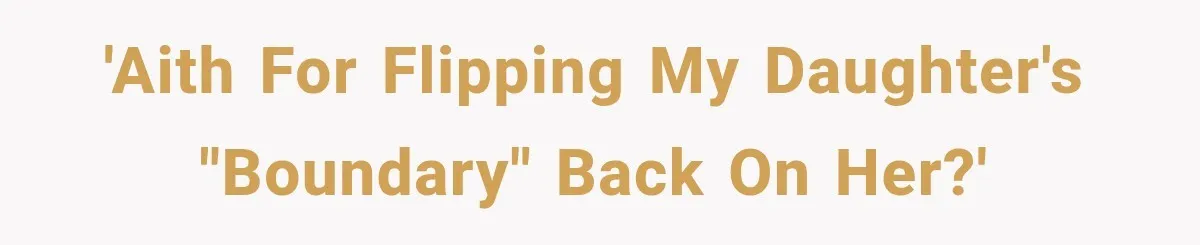 'AITH for flipping my daughter's "boundary" back on her?'