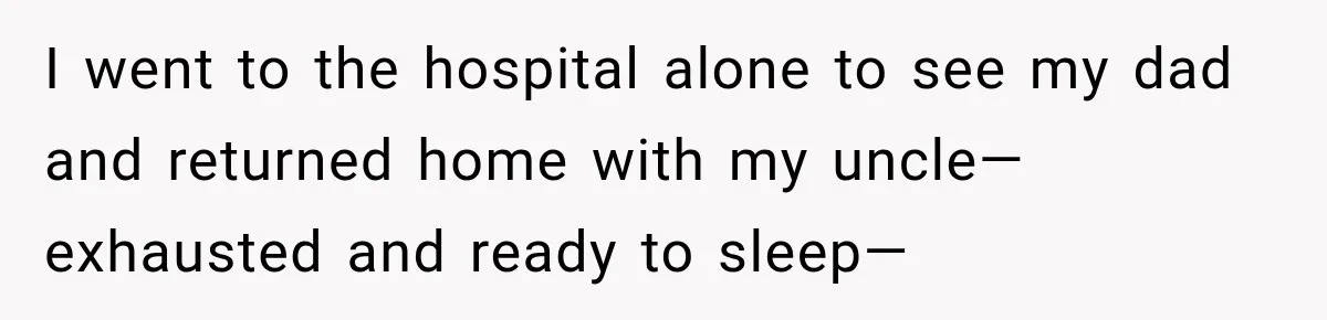 Woman Kicked Her Fiancé’s Family Out After They Turned Her Home Into A Party While Her Dad Was Dying I went to the hospital alone to see my dad and returned home with my uncle—exhausted and ready to sleep—
