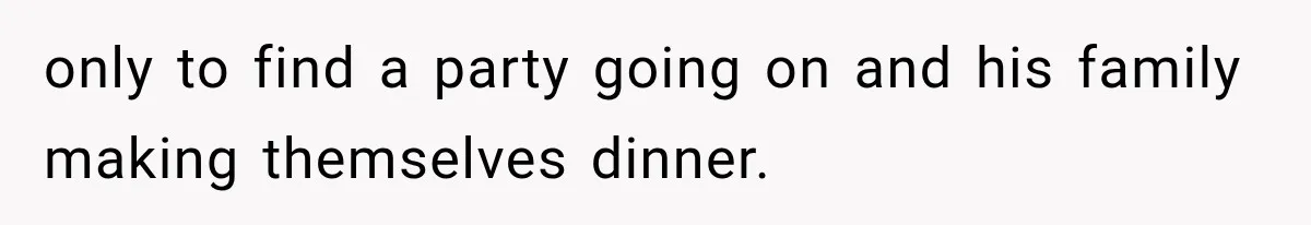 Woman Kicked Her Fiancé’s Family Out After They Turned Her Home Into A Party While Her Dad Was Dying only to find a party going on and his family making themselves dinner.