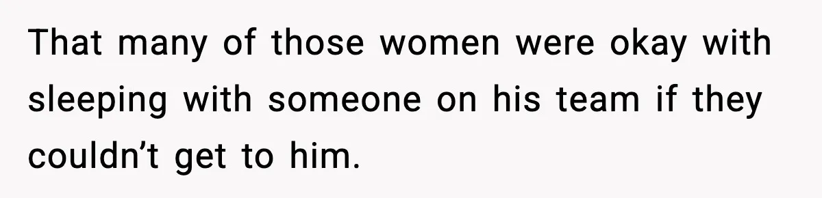 Man Told His Cousin To Lower His Dating Standards After Fame Changed His Expectations That many of those women were okay with sleeping with someone on his team if they couldn’t get to him.