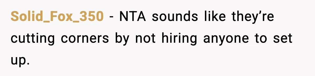 Solid_Fox_350 − NTA sounds like they’re cutting corners by not hiring anyone to set up.