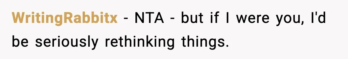 WritingRabbitx − NTA - but if I were you, I'd be seriously rethinking things.