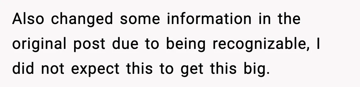 Also changed some information in the original post due to being recognizable, I did not expect this to get this big.