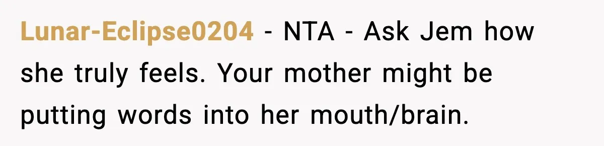 Lunar-Eclipse0204 − NTA - Ask Jem how she truly feels. Your mother might be putting words into her mouth/brain.