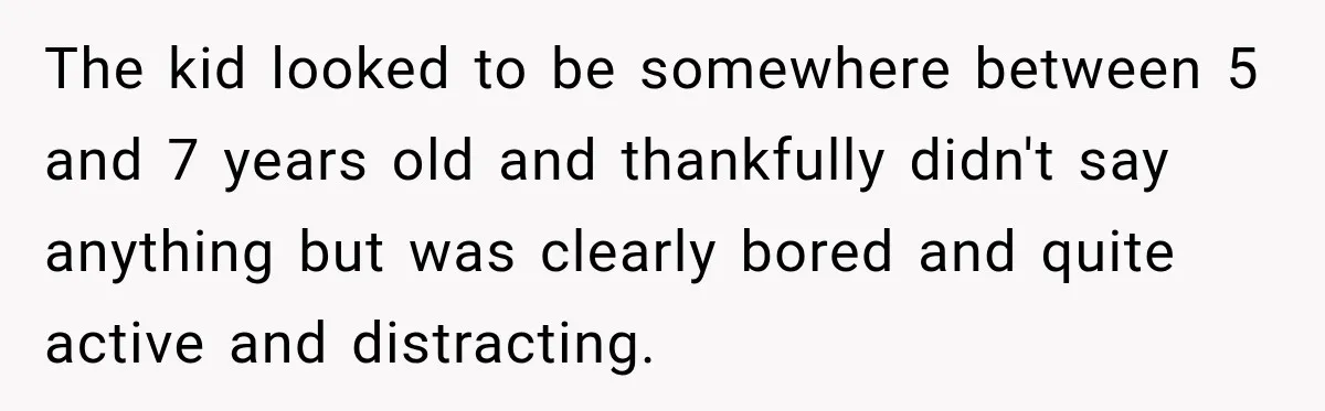 Parents Brought Their Child Into an Adults-Only Spa, Then Blamed Everyone Else for Enforcing the Rule The kid looked to be somewhere between 5 and 7 years old and thankfully didn't say anything but was clearly bored and quite active and distracting.