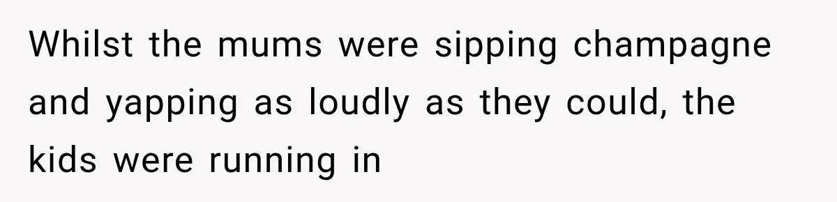 Parents Brought Their Child Into an Adults-Only Spa, Then Blamed Everyone Else for Enforcing the Rule Whilst the mums were sipping champagne and yapping as loudly as they could, the kids were running in