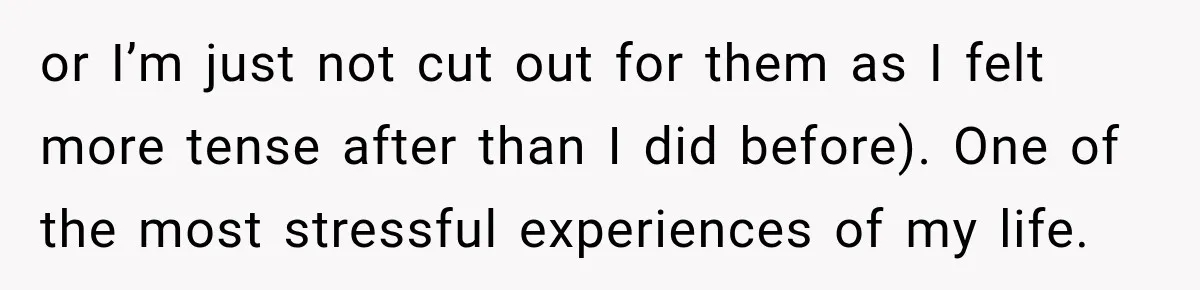 Parents Brought Their Child Into an Adults-Only Spa, Then Blamed Everyone Else for Enforcing the Rule or I’m just not cut out for them as I felt more tense after than I did before). One of the most stressful experiences of my life.