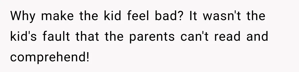 Parents Brought Their Child Into an Adults-Only Spa, Then Blamed Everyone Else for Enforcing the Rule Why make the kid feel bad? It wasn't the kid's fault that the parents can't read and comprehend!