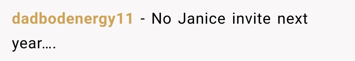 dadbodenergy11 − No Janice invite next year….
