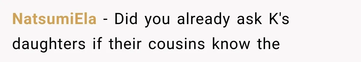 NatsumiEla − Did you already ask K's daughters if their cousins know the