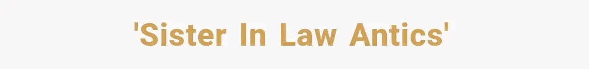 'Sister in Law antics'