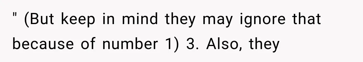 " (But keep in mind they may ignore that because of number 1) 3. Also, they