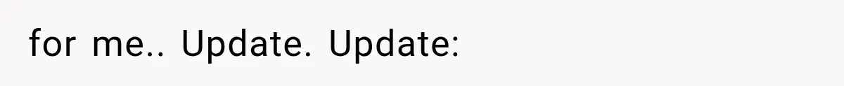 for me.. Update. Update: