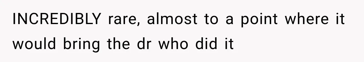 INCREDIBLY rare, almost to a point where it would bring the dr who did it