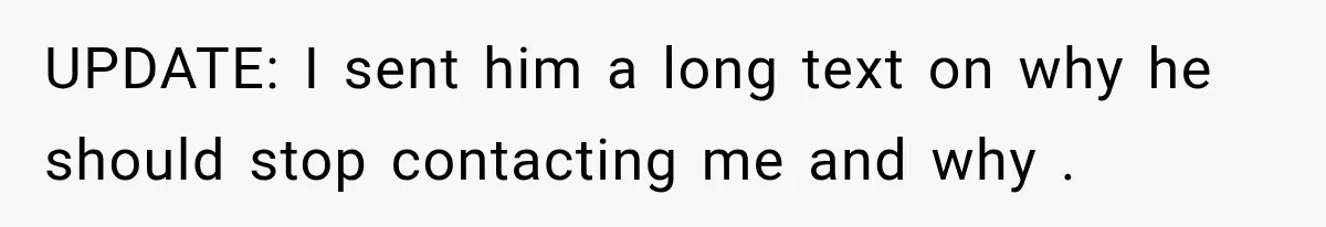 Woman Cancels After Her Date Runs Two Hours Late, Then He Starts Contacting Her Everywhere UPDATE: I sent him a long text on why he should stop contacting me and why .
