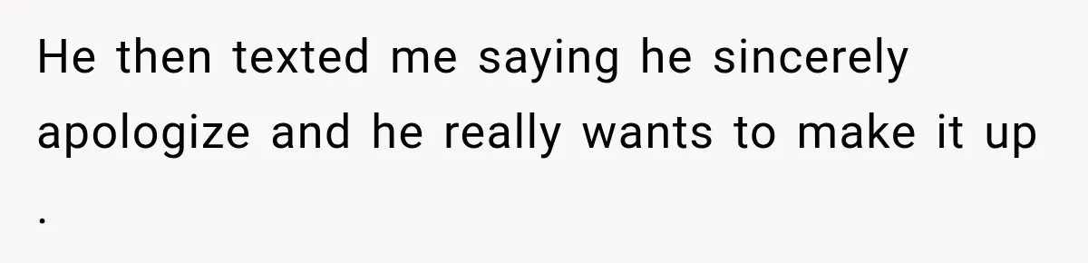 Woman Cancels After Her Date Runs Two Hours Late, Then He Starts Contacting Her Everywhere He then texted me saying he sincerely apologize and he really wants to make it up .