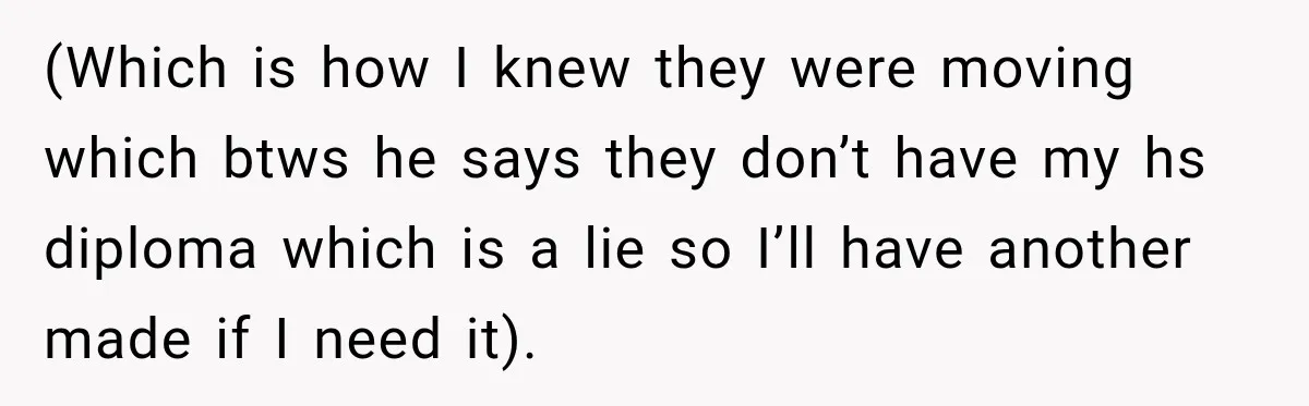 (Which is how I knew they were moving which btws he says they don’t have my hs diploma which is a lie so I’ll have another made if I need...