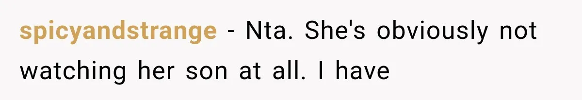 spicyandstrange − Nta. She's obviously not watching her son at all. I have