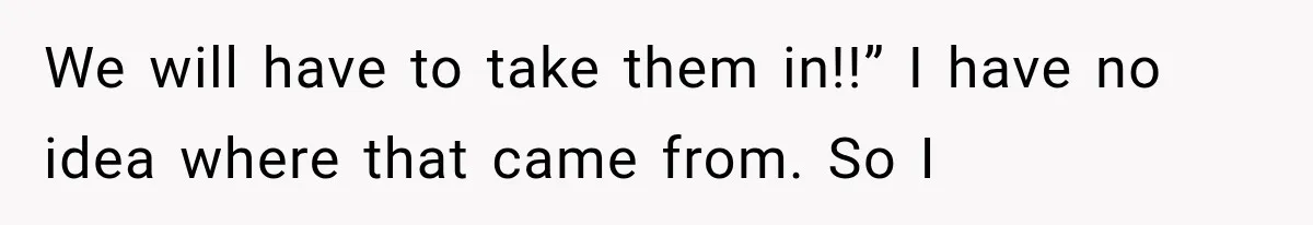 She Spent Years Supporting Her Brother’s Children, Then Her Family Expected Her to Become Their Parent We will have to take them in!!” I have no idea where that came from. So I