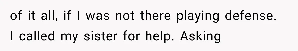She Spent Years Supporting Her Brother’s Children, Then Her Family Expected Her to Become Their Parent of it all, if I was not there playing defense. I called my sister for help. Asking
