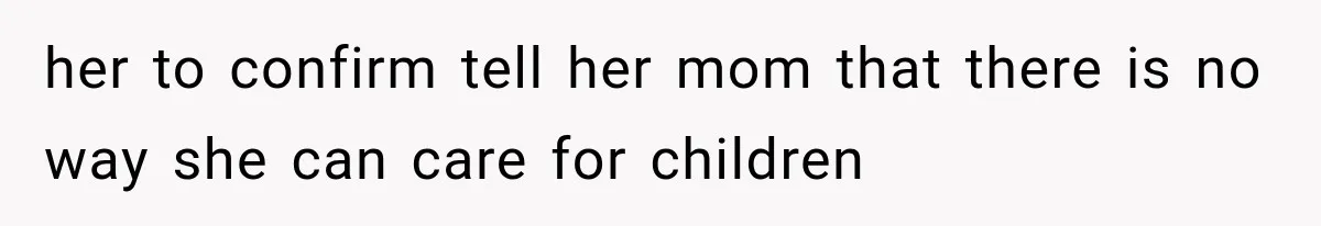 She Spent Years Supporting Her Brother’s Children, Then Her Family Expected Her to Become Their Parent her to confirm tell her mom that there is no way she can care for children