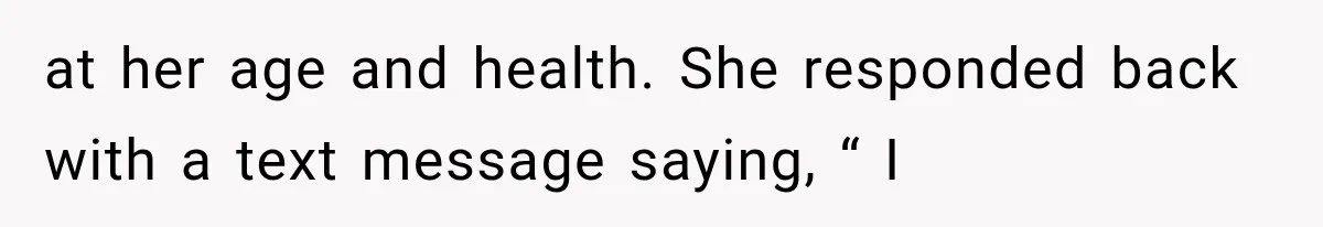 She Spent Years Supporting Her Brother’s Children, Then Her Family Expected Her to Become Their Parent at her age and health. She responded back with a text message saying, “ I