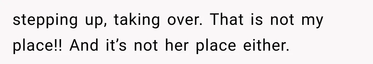 She Spent Years Supporting Her Brother’s Children, Then Her Family Expected Her to Become Their Parent stepping up, taking over. That is not my place!! And it’s not her place either.