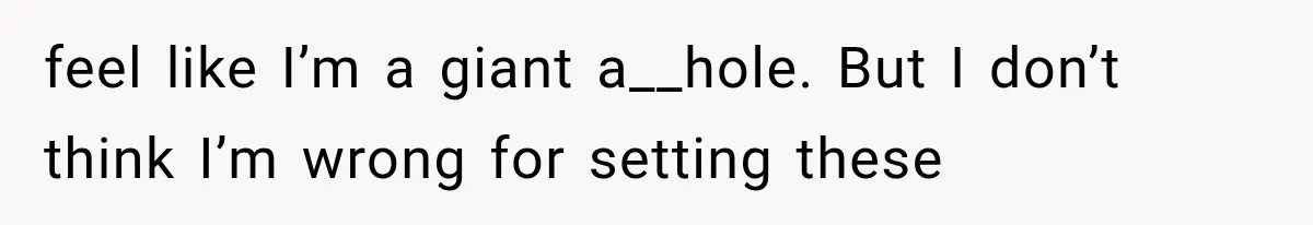 She Spent Years Supporting Her Brother’s Children, Then Her Family Expected Her to Become Their Parent feel like I’m a giant a__hole. But I don’t think I’m wrong for setting these