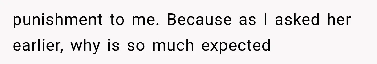 She Spent Years Supporting Her Brother’s Children, Then Her Family Expected Her to Become Their Parent punishment to me. Because as I asked her earlier, why is so much expected
