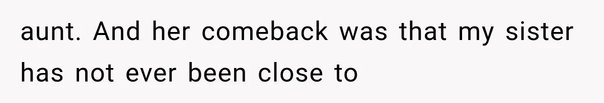 She Spent Years Supporting Her Brother’s Children, Then Her Family Expected Her to Become Their Parent aunt. And her comeback was that my sister has not ever been close to