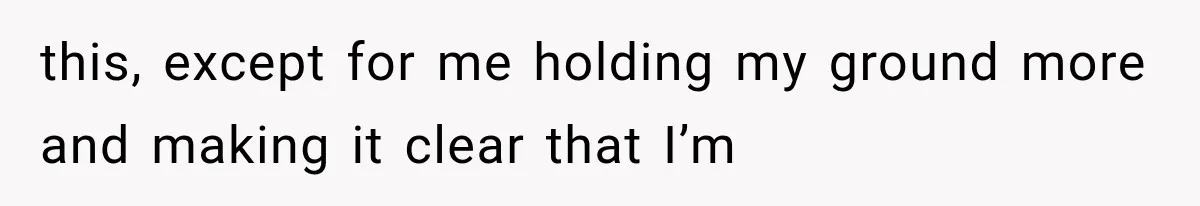 She Spent Years Supporting Her Brother’s Children, Then Her Family Expected Her to Become Their Parent this, except for me holding my ground more and making it clear that I’m