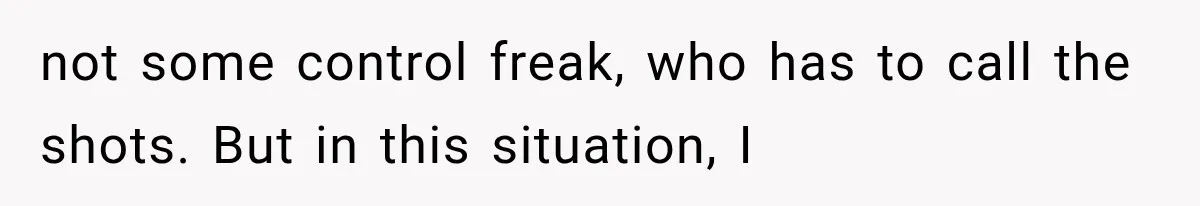 She Spent Years Supporting Her Brother’s Children, Then Her Family Expected Her to Become Their Parent not some control freak, who has to call the shots. But in this situation, I