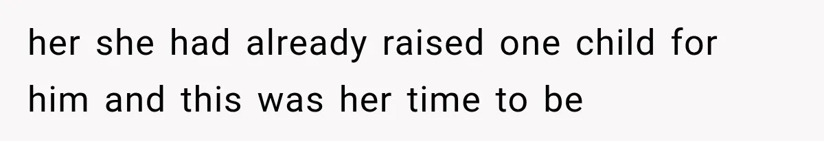 She Spent Years Supporting Her Brother’s Children, Then Her Family Expected Her to Become Their Parent her she had already raised one child for him and this was her time to be