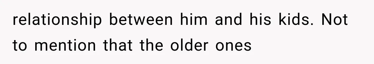 She Spent Years Supporting Her Brother’s Children, Then Her Family Expected Her to Become Their Parent relationship between him and his kids. Not to mention that the older ones