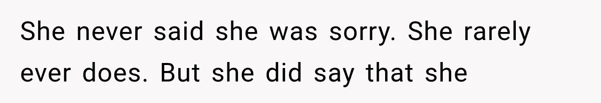 She Spent Years Supporting Her Brother’s Children, Then Her Family Expected Her to Become Their Parent She never said she was sorry. She rarely ever does. But she did say that she