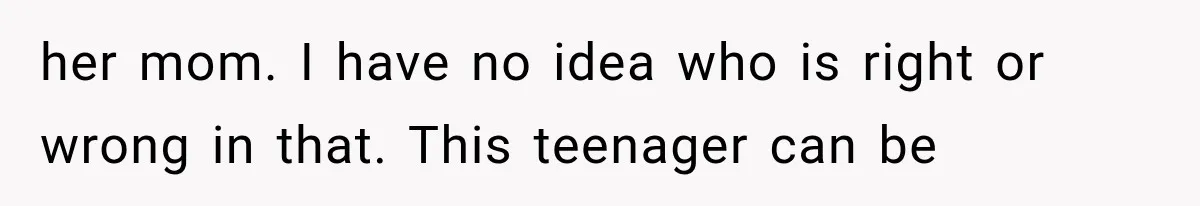 She Spent Years Supporting Her Brother’s Children, Then Her Family Expected Her to Become Their Parent her mom. I have no idea who is right or wrong in that. This teenager can be