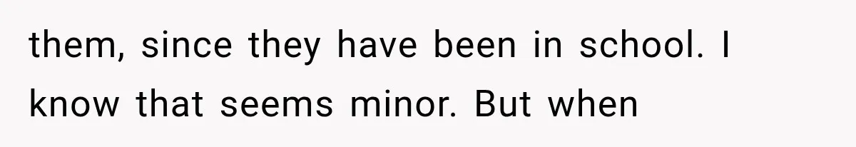 She Spent Years Supporting Her Brother’s Children, Then Her Family Expected Her to Become Their Parent them, since they have been in school. I know that seems minor. But when