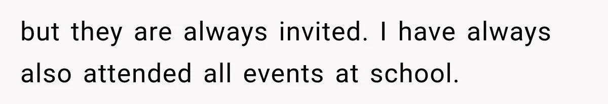 She Spent Years Supporting Her Brother’s Children, Then Her Family Expected Her to Become Their Parent but they are always invited. I have always also attended all events at school.