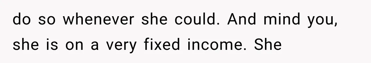 She Spent Years Supporting Her Brother’s Children, Then Her Family Expected Her to Become Their Parent do so whenever she could. And mind you, she is on a very fixed income. She