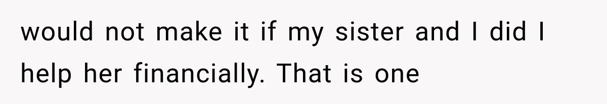 She Spent Years Supporting Her Brother’s Children, Then Her Family Expected Her to Become Their Parent would not make it if my sister and I did I help her financially. That is one